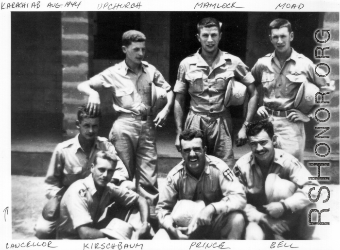 American flyers in Karachi, August, 1944.  Rear, l-r: Upchurch (this should be Lt. Robert "Hoyle" Upchurch, MIA), Stanley Mamlock, Moad (this should be 1st Lt. Van N. Moad, MIA).  Front, l-r: Cancellor, Kirschbaum, Prince, Bell.