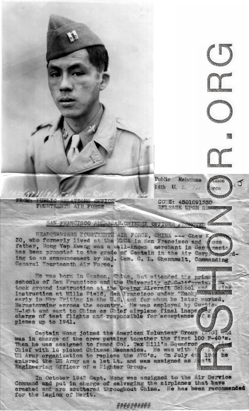 Chew K. Wong of Sacramento promoted to Captain in the Air Corps. In October 1943 he was assigned to Air Service Command and put in charge of salvaging the airplanes that have crashed and are scattered throughout China. He has been recommended for the Legion of Merit.