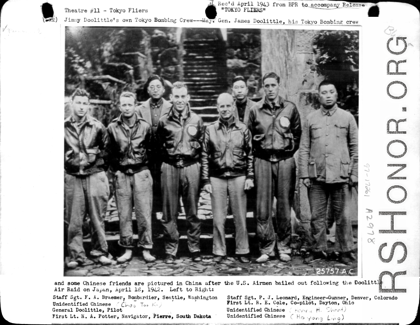Jimmy Doolittle's Tokyo bombing crew--Maj. Gen. James Doolittle, his crew, and Chinese friends pictured in China after the airmen bailed out following the raid on Japan on April 18, 1942. Left to right:  S/Sgt. F. A Braemer Choo Too Ki General Doolittle 1st. Lt. H. A. Potter S/Sgt. P. J. Leonard 1st Lt. R. E. Cole Henry H. Shent Ho Yang Ling