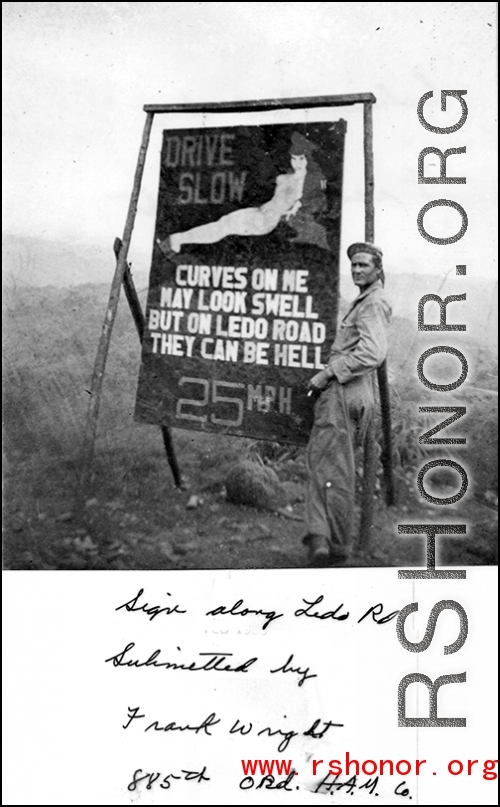 Eye-catching sign along the Ledo Road encouraging GI drivers to slow and take care on their way to China, during WWII.   Photo from Frank Wright, 885th Ord H.A.M. Co.
