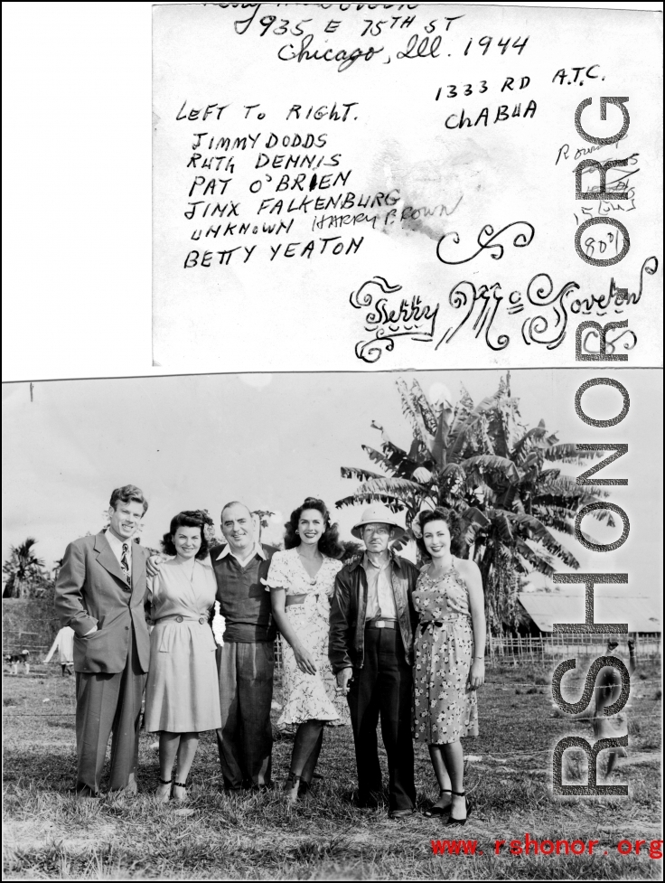 USO group at Chabua, India, 1333rd AAF Base Unit. Left to right:Jimmy Dodd, Ruth Dennis, Pat O'Brien, Jinx Falkenburg, Harry Brown, and Betty Yeaton.  Photo from Jerry McGovern.