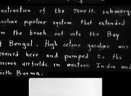 "Pipeline Engineers: Construction of the 7000 ft. submerged gasoline pipeline system that extended from the beach out into the Bay of Bengal. High octane gasoline was received here and pumped to the various airfields in Eastern India and North Burma."