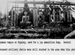 Burmese temple at Hogaung, used for Japanese ammunition dump. Several thousand artillery shells were still stack in the area when this photo was taken. In the CBI. Photo from Henry Behner.