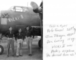 Peter Fensel 22nd sg. Jim Flanagan 491st, Dan Loring 11sg (left to right) . Vicki II was Pete's airplane (re-ferried from U.S.)  James Flanagan, pilot/Ops Officer 491st Bm Sq, then Ops Officer 341st Bm Grp. Jim was leader of the four 491st B-25s which, along with 4 11th Squadron planes led by Dan Loring (mission leader) departed Luichow (Liuzhou) on 16 Oct 44 to attack Japanese shipping in Victoria Harbor, Hong Kong as part of the 14th Air Force's all out effort. 