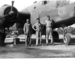 Mike, Jim, Frank Bates, Chaukulia, India, 1943. 491st Bombardment Squadron.  [On copy mailed home from China in 1944]  Mike & Jimmie Lane are long hone home.  That's Carmen there.  I hear the old gal is still going strong in India.  The picture is over a year old, back in the good old days.