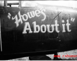 Nose art of the P-61 "Howe's About It" in the CBI during WWII. The craft also has nose art of a woman reclining with the name "Cynthia Kay." 